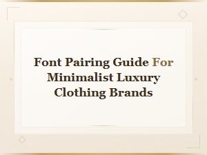Font Pairing Guide for Minimalist Luxury Clothing Brands