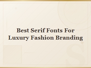 Best Serif Fonts for Luxury Fashion Branding | High Fashion Typography Guide