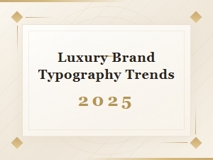 Luxury Brand Typography Trends 2025
