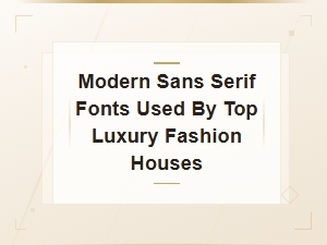 Modern Sans Serif Fonts Used by Top Luxury Fashion Houses
