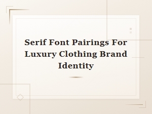 Elegant Serif Font Pairings for Luxury Clothing Brand Identity