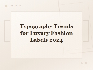 Typography Trends Shaping Luxury Fashion Brand Identity in 2024